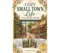 Cozy Small Town Life Coloring Book: 60 Relaxing Coloring Pages with 3 Colored Sample Pages | Charming Main Streets, Cozy Cafés, Bookstores, Bakeries, ... Small-Town Scenes for Adults, Teens & Seniors