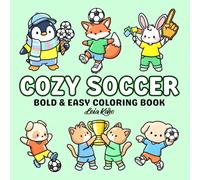 Cozy Soccer: Bold & Easy Cute Animal Soccer Coloring Book - Simple Football Scenes, Kawaii Sports Characters, Fun Soccer Activities & Stress-Relief Coloring for Kids, Teens and Adults (Cozy Coloring)