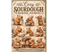 Cozy Sourdough Baking Journal: Blank Bread Recipe Log Book - Sourdough Gift for Bakers & Artisan Home Cooks