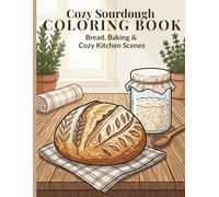 Cozy Sourdough Coloring Book: Bread, Baking & Cozy Kitchen Scenes