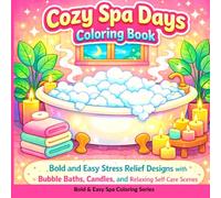 Cozy Spa Days Coloring Book: Bold and Easy Stress Relief Designs with Bubble Baths, Candles, and Relaxing Self-Care Scenes