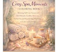 Cozy Spa Moments Coloring Book for Adults: Relaxing Self Care Scenes with Bath Rituals, Candles, Skincare, Herbal Tea and Peaceful Spa Moments to Color and Unwind