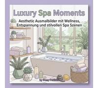 Cozy Spa Moments: Mein erholsames Wellness Malbuch: Ästhetische Spa- und Self-Care-Motive zur puren Entspannung (Bold & Easy) (Cozy Luxury Collection)
