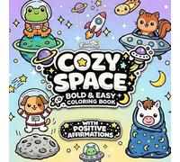 Cozy Space Kawaii Bold & Easy Coloring Book: Cute Space Animals, Cosmic Scenes, Simple Thick Lines, Stress Relief and Positive Affirmations for Kids and Adults