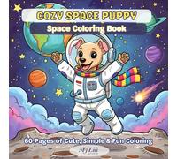 Cozy Space Puppy Coloring Book: Cute Astronaut Puppy, Planets, Rockets and Fun Outer Space Scenes for Kids (Cozy Puppy Coloring Adventures)