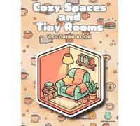 Cozy Spaces and Tiny Rooms Coloring Book: 45 Bold and Easy Miniature Aesthetic Designs for Adults and Teens for Stress Relief and Relaxation