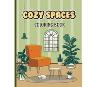 Cozy Spaces Coloring Book: Coloring Book Featuring Cozy Spaces Comfy Moments And Cute Animal Characters For Adults And Teens.