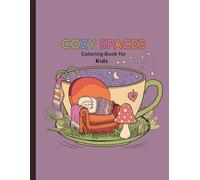 cozy spaces coloring book for kids: Relaxing Spaces for Little Artists/ Let your child explore cozy corners filled with imagination and warmth in this fun and relaxing coloring book