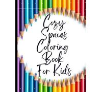 Cozy Spaces Coloring Book For Kids: Your Guide to Free Cozy Spaces Coloring Book For Kids|Deal with Stress, Depression, Anxiety, Calm Yourself & Face The World |Appreciate Yourself Today
