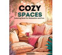 Cozy Spaces Coloring Book for Relaxation and Fun: 50 Beautiful Indoor Scenes to Color for Calmness, Comfort And Creativity
