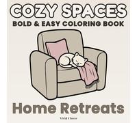 Cozy Spaces: Home Retreats: Bold & Easy Relaxing Daily Life Coloring Book for Adults. Follow One Perfect Peaceful Day, from Morning Tea to Goodnight Sleep.