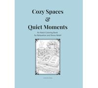 Cozy Spaces & Quiet Moments: An Adult Coloring Book for Relaxation and Stress Relief