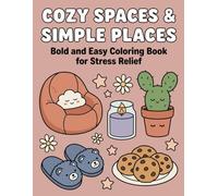 Cozy Spaces & Simple Places: Bold and Easy Coloring Book for Stress Relief: A Charming Journey of Mindfulness, Heartwarming Home Scenes, and Relaxing Hobbies
