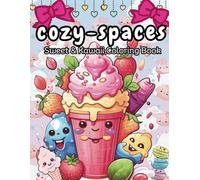 Cozy Spaces: Sweet & Kawaii Coloring Book for All Ages - Cute, Relaxing & Easy Designs: Cute and Cozy Designs to Spark Creativity Desserts & Happy Moments