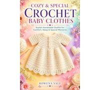 Cozy & Special Crochet Baby Clothes: Stylish Handmade Outfits for Comfort, Sleep & Special Moments (The Cozy Baby Crochet Collection)