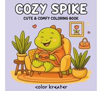 Cozy Spike: Fun and Relaxing Hand-Drawn Coloring Book Featuring Cute Dinosaur, Cozy Scenes, and Heartwarming Moments