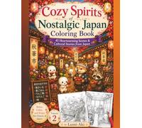 Cozy Spirits of Nostalgic Japan Coloring Book: Volume 2: 45 Heartwarming Scenes of Japanese Folk Spirits, Seasons, and Everyday Life