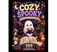 Cozy Spooky: A Cute & Cozy Coloring Book for Adults and Teens Featuring Adorable Spooky Characters in Hygge Halloween Moments for Relaxation and Stress Relief