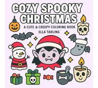 Cozy Spooky Christmas - A Cute & Creepy Coloring Book for Kids, Teens & Adults: 40 Fun Designs for Halloween, Christmas & Cozy Days All Year Round (Cozy Spooky Coloring Books)