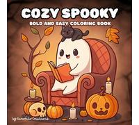 Cozy Spooky- coloring book: Bold and Easy Coloring Book Featuring Adorable Creepy Creatures in Cozy Hygge Moments