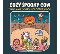 Cozy Spooky Cow Cute and Comfy Coloring Book: Adorable Spooky Scenes for Relaxation and Stress Relief for Adults and Teens