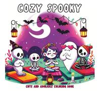 Cozy Spooky: Cute and Adorable Coloring Book for Teens & Adults Featuring Creepy Creatures, Ghosts, Cat Skeletons Enjoying Relaxing Hygge Moments