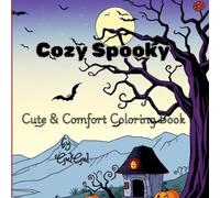 COZY SPOOKY: Cute & Comfort Coloring Book For Adults And Teens Featuring Super Spooky And Halloween Designs