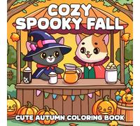 Cozy Spooky Fall: Fall Hygge Coloring Pages with Pumpkin Characters, Friendly Ghosts and Soft Cozy Moments for Teens and Adults to Enjoy