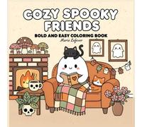 Cozy Spooky Friends: Coloring Book for Adults and Teens: Bold and Easy Adorable Creepy Creatures in Cozy Hygge Moments - Cute Halloween Scenes for Relaxation and Stress Relief