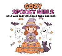 Cozy Spooky Girls: Bold and Easy Coloring Book for Kids: 50 Cute and Friendly Spooky Girl Coloring Pages - Fun, Simple, and Easy Designs for Kids Ages 4-8
