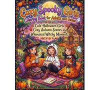 Cozy Spooky Girls Coloring Book for Adults and Teens: Cute Halloween Girls, Cozy Autumn Scenes and Whimsical Witchy Moments