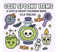 Cozy Spooky Items - A Cute & Creepy Coloring Book for Kids & Adults: Whimsical Pages of Sweet Spookiness - Bold Outlines, Adorable Objects & Relaxing Fun (Cozy Spooky Coloring Books)