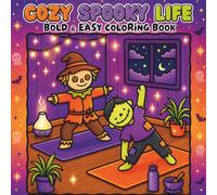 Cozy Spooky Life Bold and Easy Coloring Book: Cute Halloween Moments, Ghosts, Pumpkins, Witches & Cozy Homes for Stress Relief and Relaxation