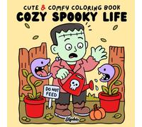 Cozy Spooky Life Coloring Book for Adults and Teens: Cute and Comfy Everyday Scenes with Adorable Creepy Characters for Stress Relief, Relaxation and Fun
