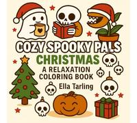 Cozy Spooky Pals Christmas - A Relaxation Coloring Book for Kids & Adults | 40 Cute & Creepy Holiday Designs: Perfect for Stress Relief & Festive Fun ... Holiday Cheer (Cozy Spooky Coloring Books)