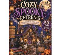 Cozy Spooky Retreats: An Adult Coloring Book of Haunted Cottages, Witchy Rooms, Friendly Ghosts, & Moonlit Magic (Cozy Fantasy Coloring Books)