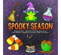Cozy Spooky Season: Relaxing Fall-Inspired Pages with Cute Ghosts, Pumpkins & Autumn Vibes for Adults: Whimsical and Relaxing Coloring Pages Featuring ... and Seasonal Magic to Unwind This Fall