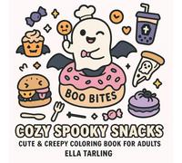 Cozy Spooky Snacks - A Cute & Creepy Coloring Book for Adults, Teens & Kids: 40 Fun & Easy Designs with Ghosts, Spooky Treats, and Halloween-Inspired ... and Creativity (Cozy Spooky Coloring Books)