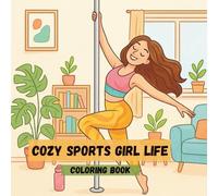 Cozy Sports Girl Life Coloring Book: Cute and Relaxing Scenes Featuring Pilates, Barre, Yoga, Zumba Work-out, Running & Outdoor Fun