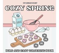COZY SPRING: A Relaxing Spring Colouring Book for Kids, Teens, & Adults with 50 Easy and Beautiful Designs of Flowers, Fashion, Food, and Cozy Moments