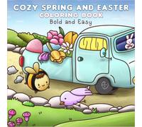 Cozy Spring and Easter Coloring Book Bold and Easy: Springtime Simple & Cute Little Bunnies and Friends Designs for Kids, Teens and Adults Relaxation and Stress Relief