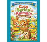 Cozy Spring Animals Coloring Book for Kids Ages 4-8: 50 Cute and Easy Coloring Pages of Adorable Baby Animals in a Cozy Spring Garden Wonderland (Cozy Little World Series)