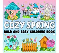 Cozy Spring bold and easy coloring book: 50 Adorable Spring-Themed Designs Featuring Cute Animals, Blooming Flowers, and Festive Outdoor Scenes for Relaxation and Creative Fun