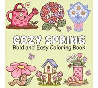 Cozy Spring Bold and Easy Coloring Book: 60 Simple & Cute Spring Designs for Kids Ages 4-10 | Big Bold Lines | Flowers, Gardens, Birds & More