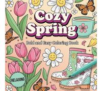 Cozy Spring Bold and Easy Coloring Book: Cute & Cheerful Spring-Themed Designs for Relaxation and Stress Relief. Simple Flowers and Cozy Patterns in a ... All Ages-Adults, Kids, Teens, and Seniors.