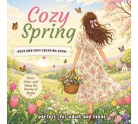 Cozy Spring: Bold and Easy Coloring Book: Relaxing Spring Season Designs with Blooming Flowers, Butterflies, Cottagecore Vibe, and Garden Scenes for Adults, Teens, and Seniors
