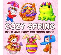 Cozy Spring Bold and Easy Coloring Book: Simple and Cute Spring Coloring Pages with Bold and Easy Designs Featuring Animals, Flowers and Easter Scenes For Adults & Teens
