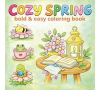 Cozy Spring bold&easy coloring book: Cute & Simple Cozy Scenes for Relaxation | Stress Relief Coloring Book with Easy Designs, Large Spaces & Spring Moments