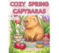 Cozy Spring Capybaras: 40 Cute & Relaxing Coloring Pages with Adorable Capybaras, Flowers, Gardens and Cozy Spring Scenes for All Ages