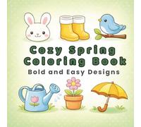Cozy Spring Coloring Book: Bold and Easy Designs for Relaxation, Stress Relief and Creative Joy: Simple Pages for Adults, Seniors and Kids (Bold and Easy Coloring Collection)
